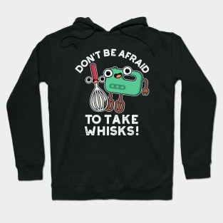 Don't Be Afraid To Take Whisks Funny Baking Pun Hoodie